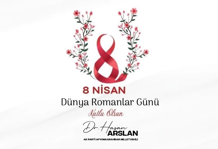 Afyonkarahisar Milletvekili Dr. Hasan Arslan'dan Dünya Romanlar Günü Kutlama Mesajı