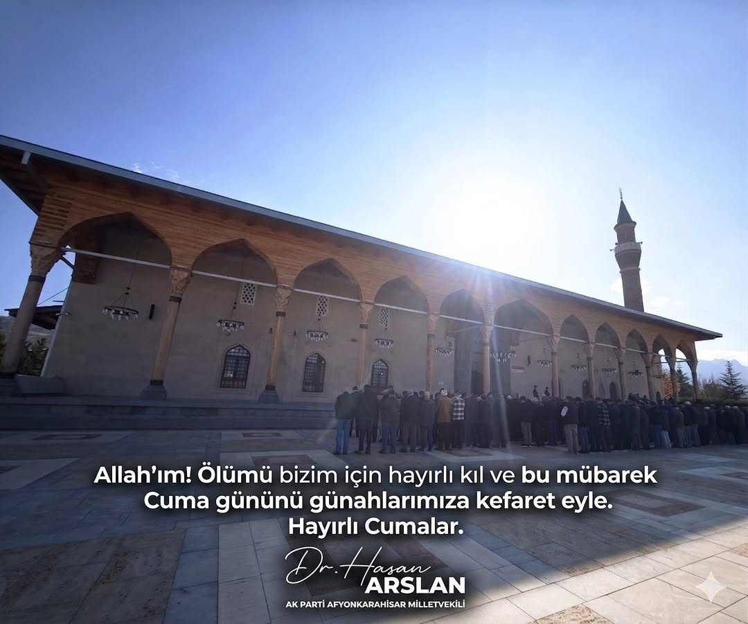 Ak Parti Milletvekili Hasan Arslan'dan Cuma Mesajı: 'Ölümü bizim için hayırlı kıl'