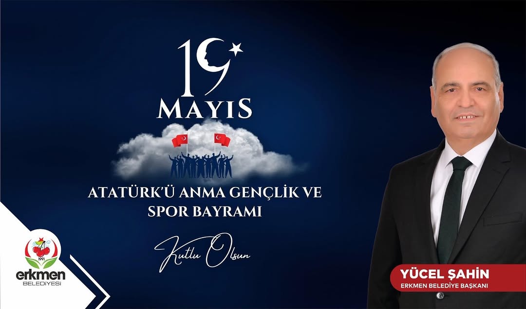 Erkmen Belediye Başkanı Yücel Şahin'den 19 Mayıs Mesajı