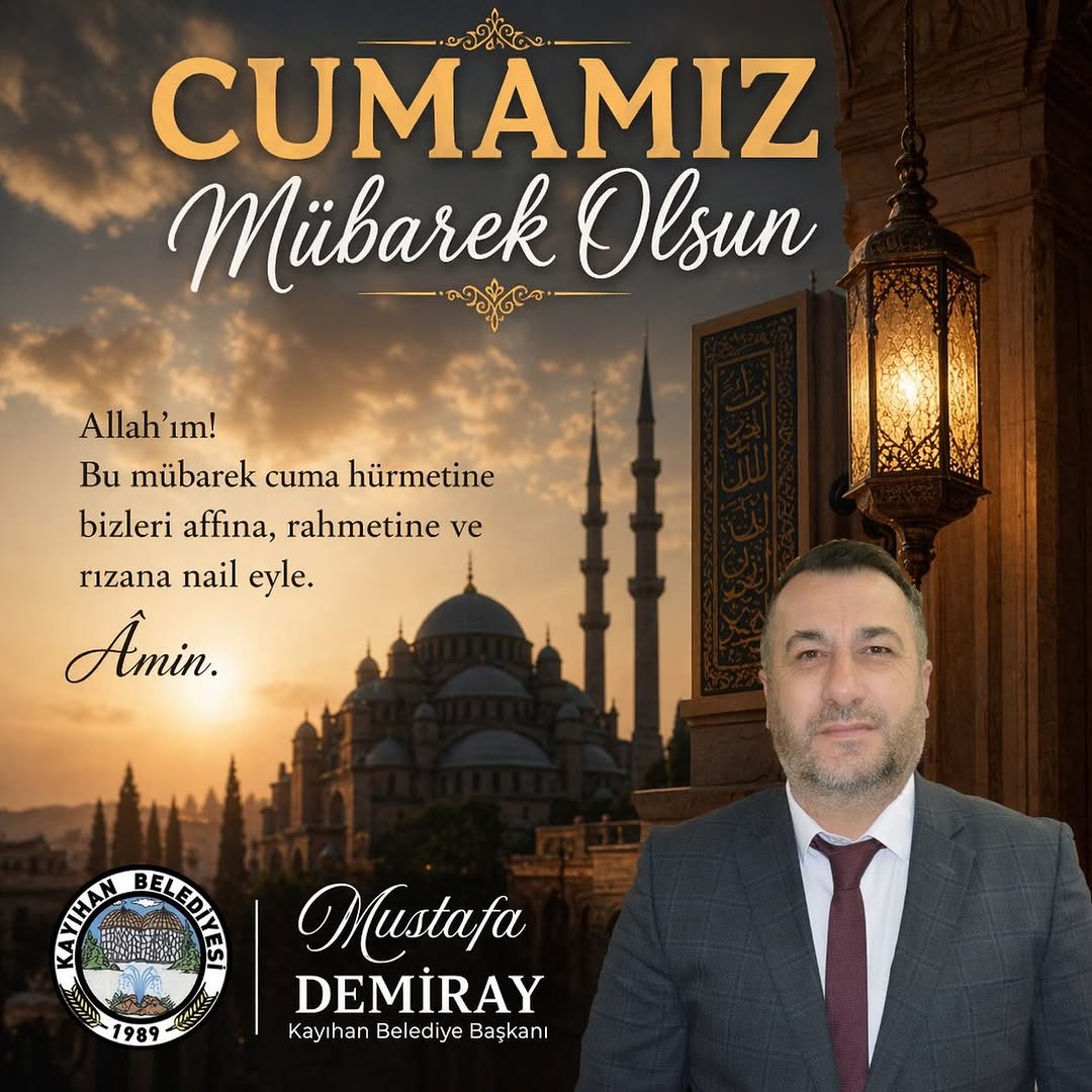 Kayıhan Belediye Başkanı Mustafa Demiray'dan Cuma Mesajı: “Şüphesiz Allah sabredenlerle beraberdir.”
