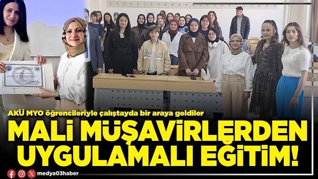 Mali Müşavirlerden AKÜ MYO Öğrencilerine Uygulamalı Eğitim