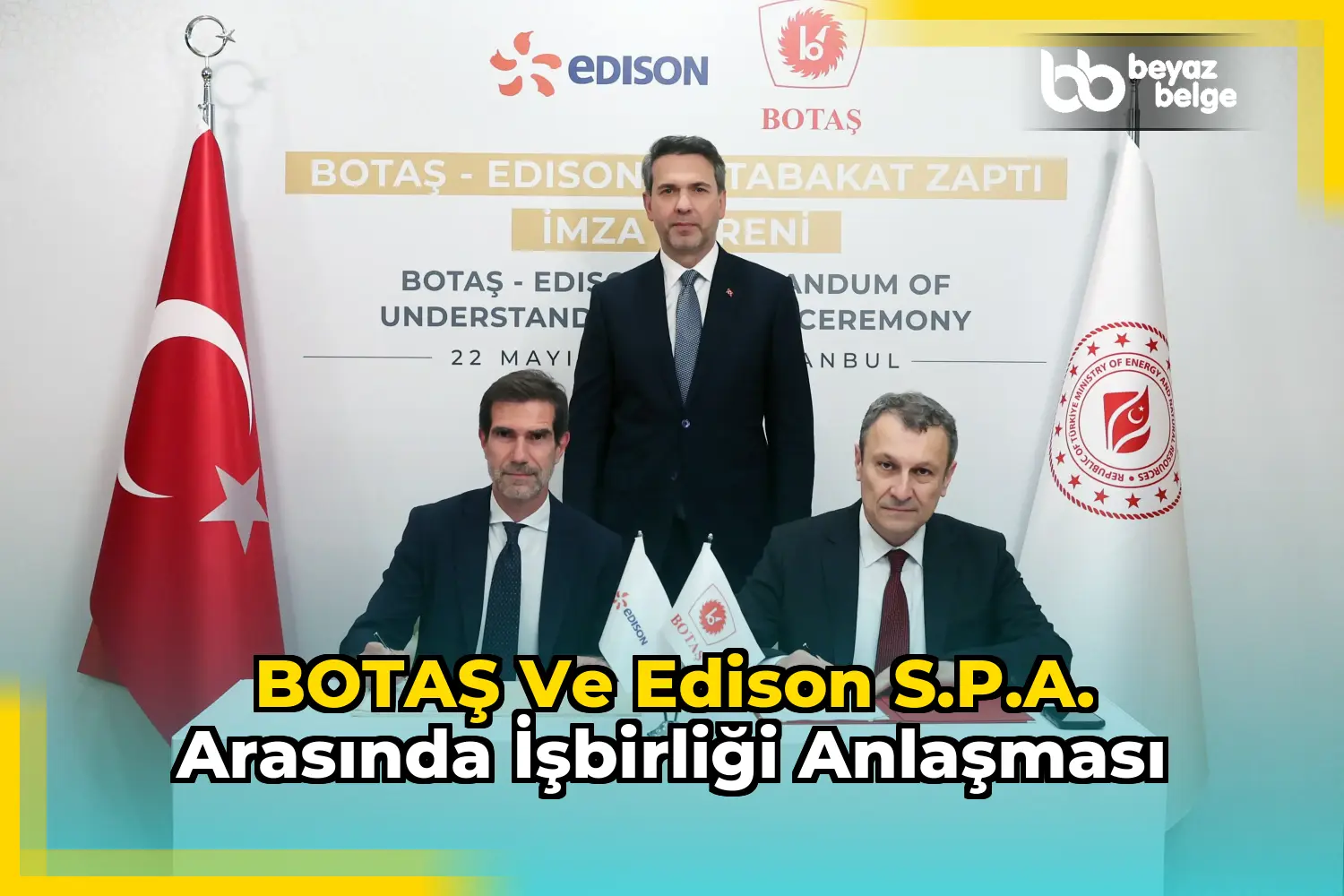 BOTAŞ ve Edison S.p.A. arasında işbirliği anlaşması