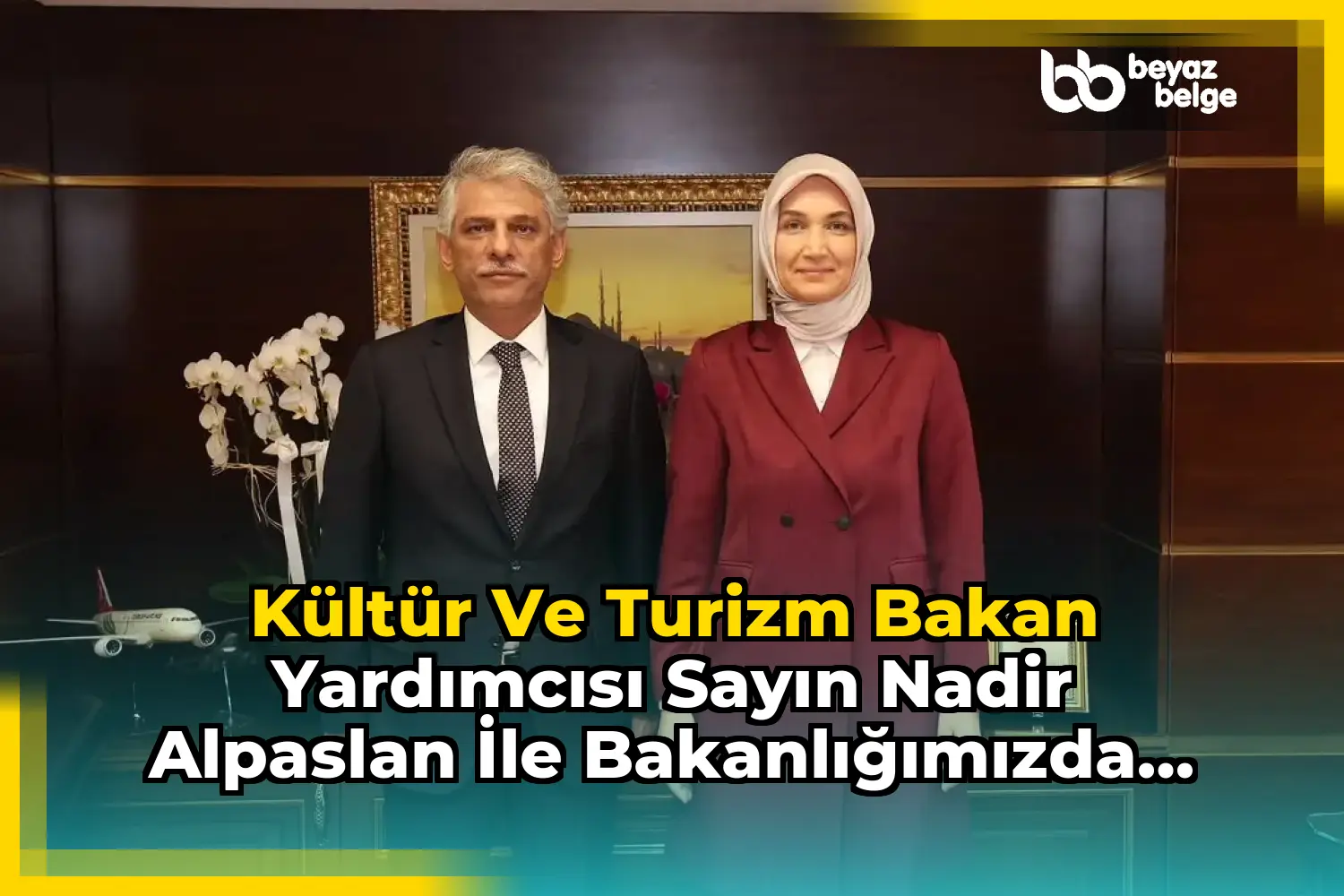 Kültür ve Turizm Bakan Yardımcısı Sayın Nadir Alpaslan ile Bakanlığımızda Buluştuk