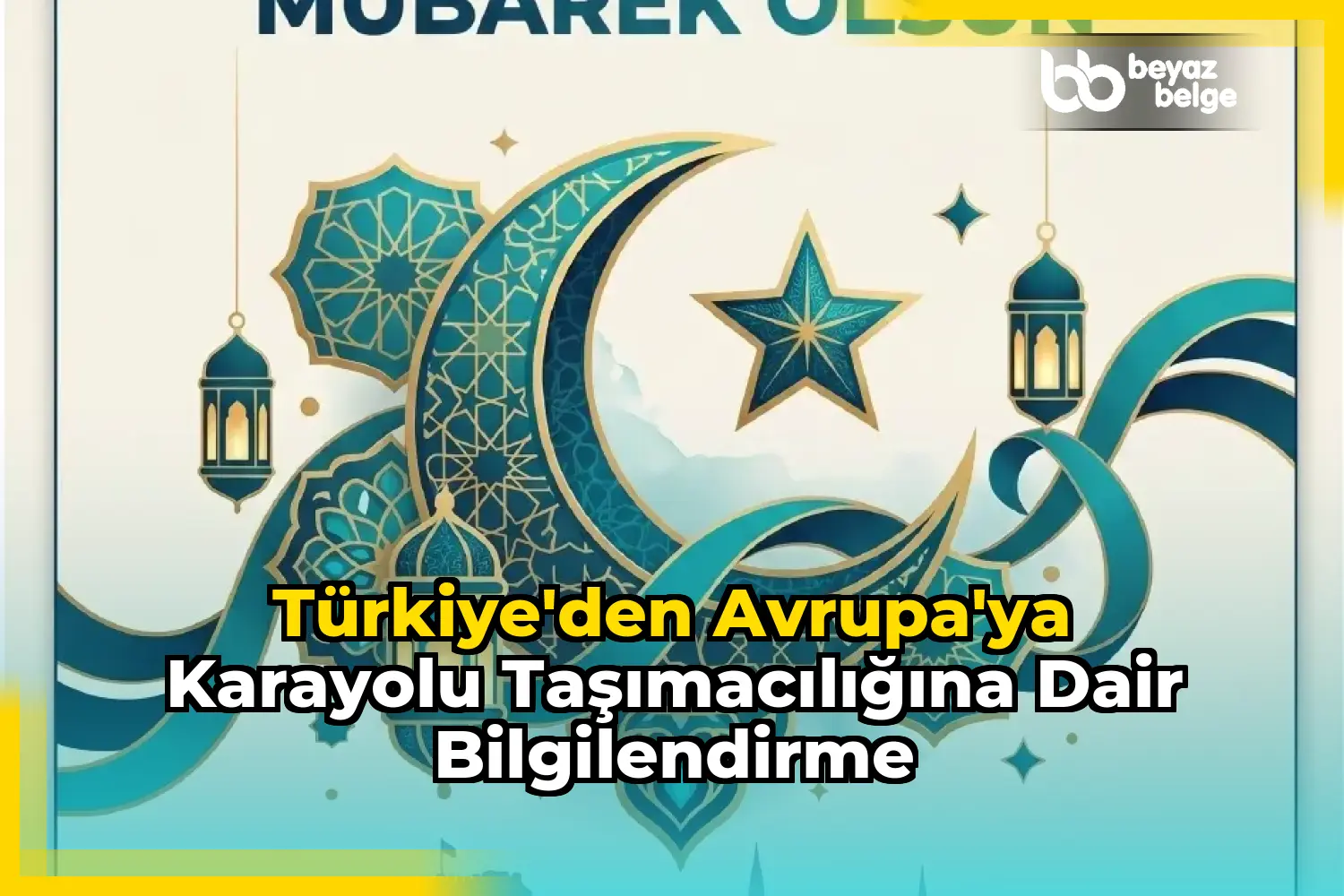 Türkiye'den Avrupa'ya Karayolu Taşımacılığına Dair Bilgilendirme