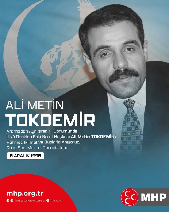 Ülkü Ocakları Eski Genel Başkanı Ali Metin TOKDEMİR'İ Rahmetle Anıyoruz