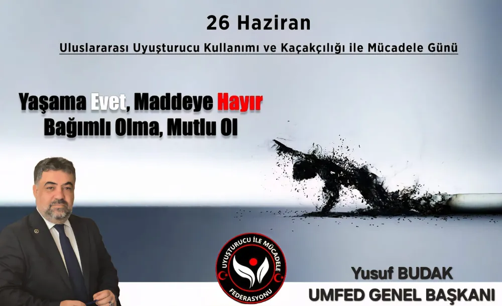 UMFED Genel Başkanı Yusuf Budak: “Uyuşturucuyla Mücadele, Toplumun Ortak Sorumluluğudur”
